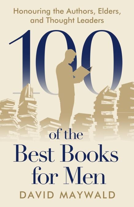 100 of the Best Books for Men: Honouring the Authors, Elders, and Thought Leaders