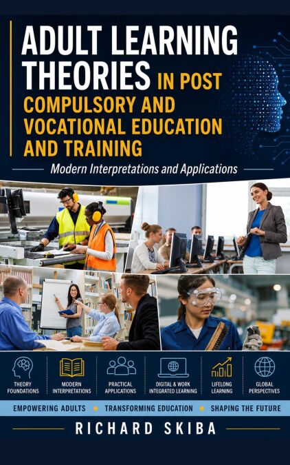 Adult Learning Theories in Post Compulsory and Vocational Education and Training: Modern Interpretations and Applications