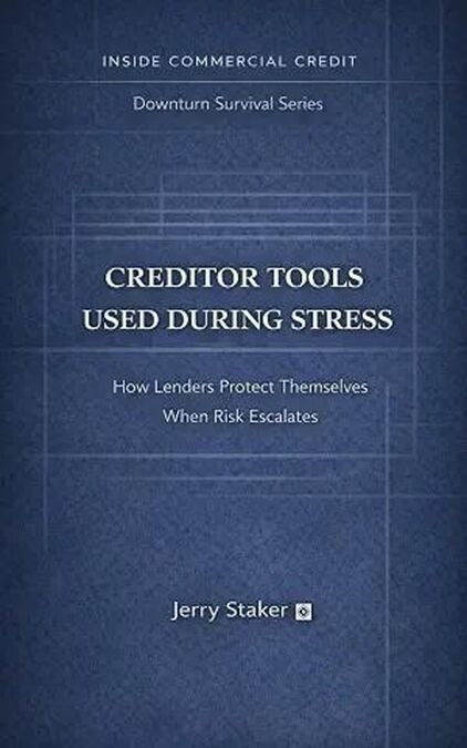 Book #7 – Creditor Tools Used During Stress: How Lenders Protect Themselves When Risk Escalates - Inside Commercial Credit - Downturn Survival, #7