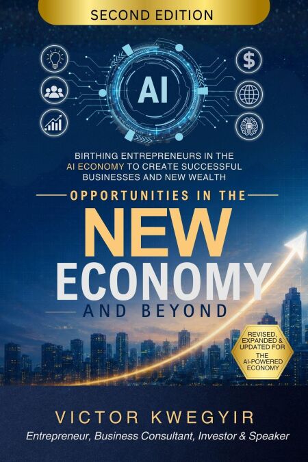 Opportunities In The New Economy and Beyond: Birthing Entrepreneurs in the AI Economy to Create Successful Businesses and New Wealth - Pathway To Business Success Series, #1