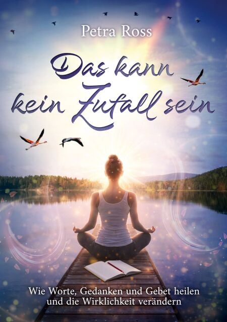 Das kann kein Zufall sein - Wie Worte, Gedanken und Gebet heilen und die Wirklichkeit verändern