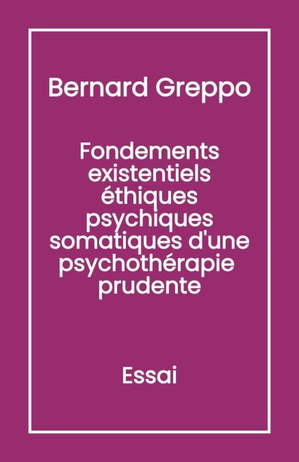 Fondements Existentiels Éthiques Psychiques Somatiques d'une Psychothérapie Prudente