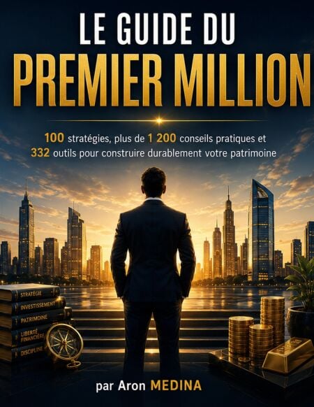 Le Guide du Premier Million - 100 stratégies, plus de 1 200 conseils pratiques et  332 outils pour construire durablement votre patrimoine