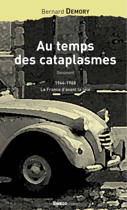 Au temps des cataplasmes, 1944-1963 - la france d'avant la télé