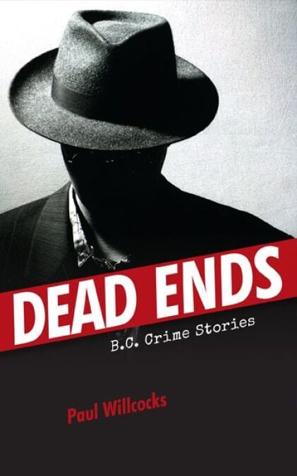 Dead Ends - B.C. Crime Stories
