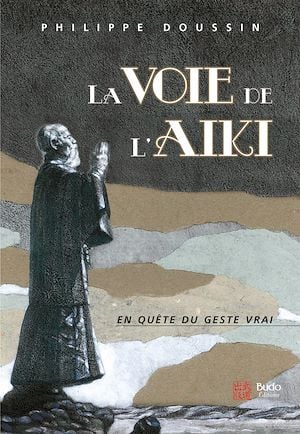 La voie de l'Aïki : En quête du geste vrai