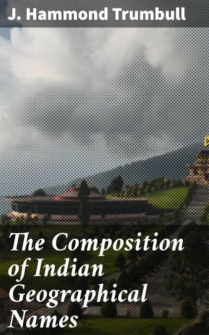 The Composition of Indian Geographical Names - Illustrated from the Algonkin Languages
