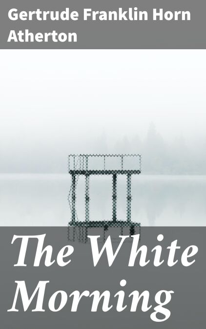 The White Morning - A Novel of the Power of the German Women in Wartime