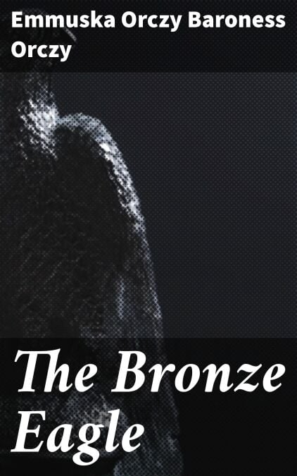 The Bronze Eagle - A Story of the Hundred Days