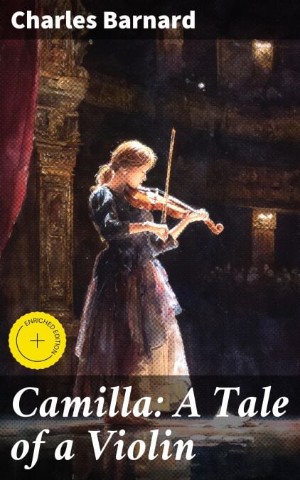 Camilla: A Tale of a Violin - Being the Artist Life of Camilla Urso