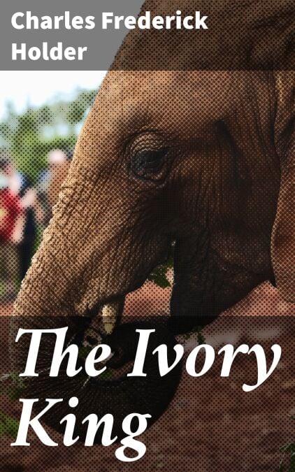The Ivory King - A popular history of the elephant and its allies