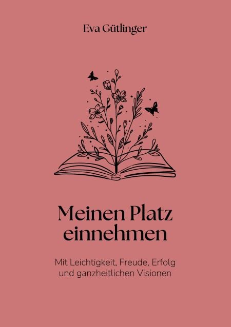 Meinen Platz einnehmen - Mit Leichtigkeit, Freude, Erfolg und ganzheitlichen Visionen