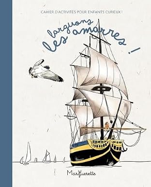 Larguons les amarres ! - cahier d'activites pour enfants curieux