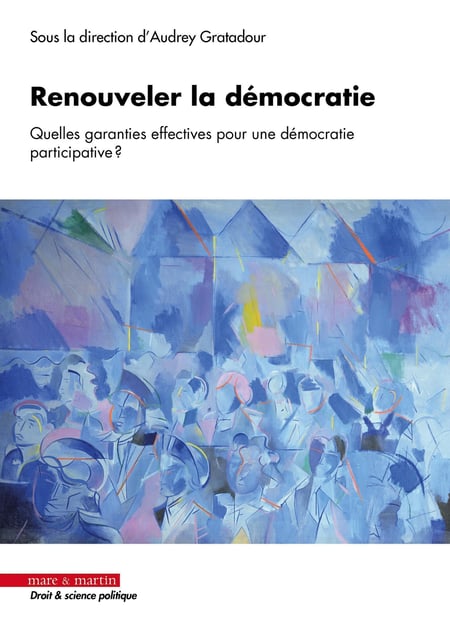 Renouveler la démocratie : Quelles garanties effectives pour une démocratie participative ?