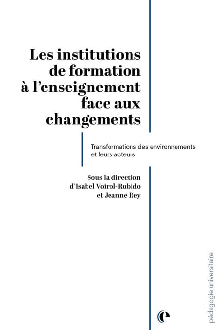 Les institutions de formation à l'enseignement face au changement : Transformations des environnements et de leurs acteurs