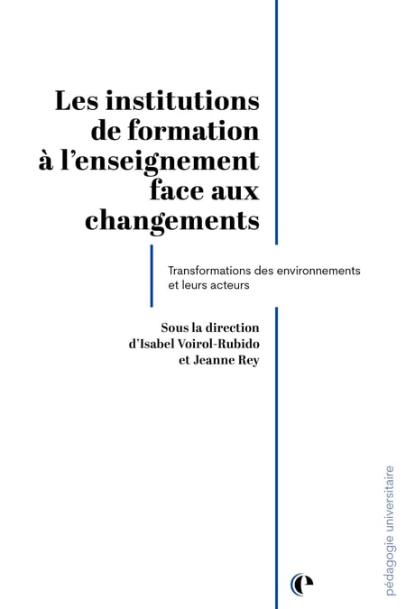 Les institutions de formation à l'enseignement face au changement : Transformations des environnements et de leurs acteurs