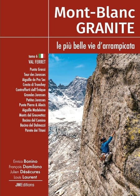 Mont-Blanc Granite Tomo 6, le più belle vie d'arrampicata - Val Ferret (I) : Val Ferret (I)