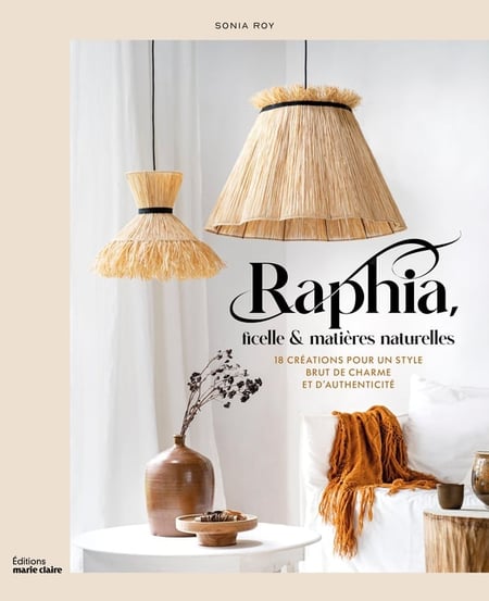 Raphia, ficelle et matières naturelles : 18 créations pour un style brut de charme et d'authenticité