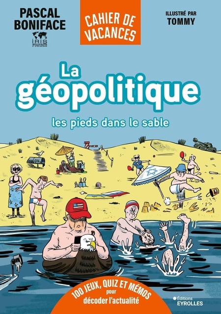 La géopolitique les pieds dans le sable : 100 jeux, quiz et mémos pour décoder l'actualité