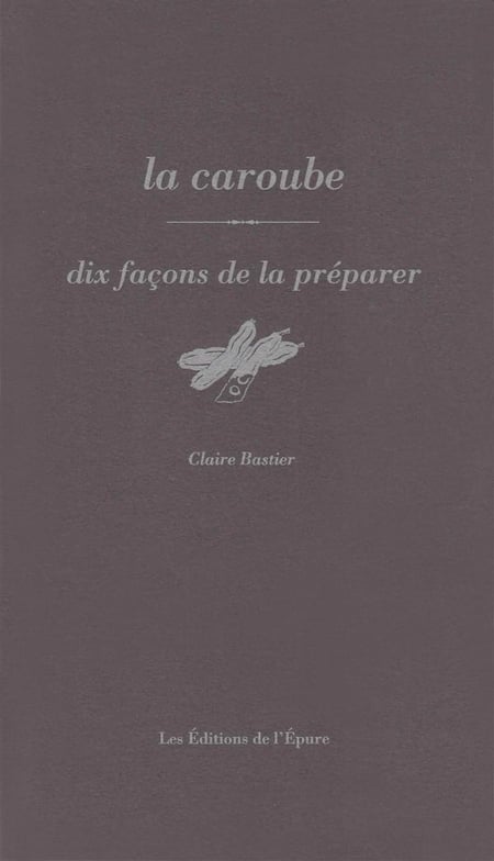 Dix façons de le préparer : La caroube