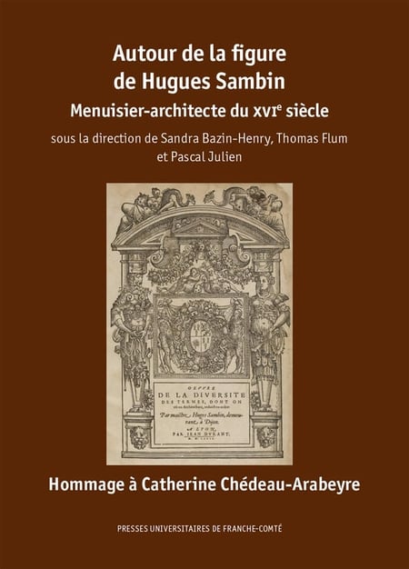 Autour de la figure de Hugues Sambin : Menuisier-architecte du XVIe siècle