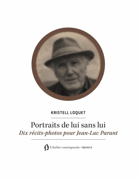 Portraits de lui sans lui : Dix récits-photos pour Jean-Luc Parant