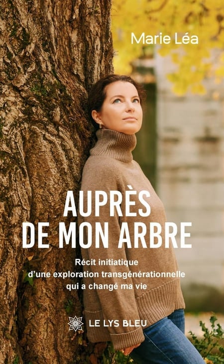 Auprès de mon arbre : Récit initiatique d'une exploration transgénérationnelle qui a changé ma vie