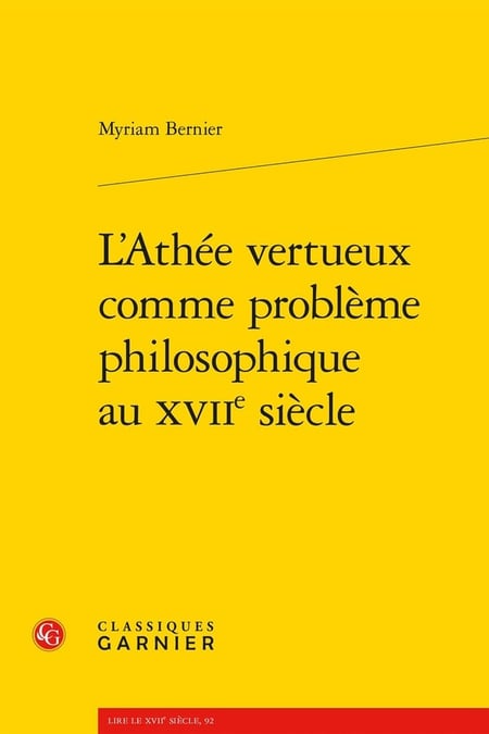 L'Athée vertueux comme problème philosophique au XVIIe siècle
