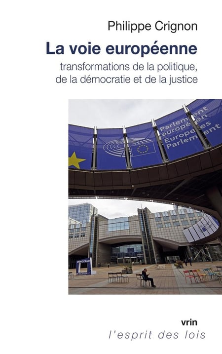 La voie européenne : Transformations de la politique, de la démocratie et de la justice