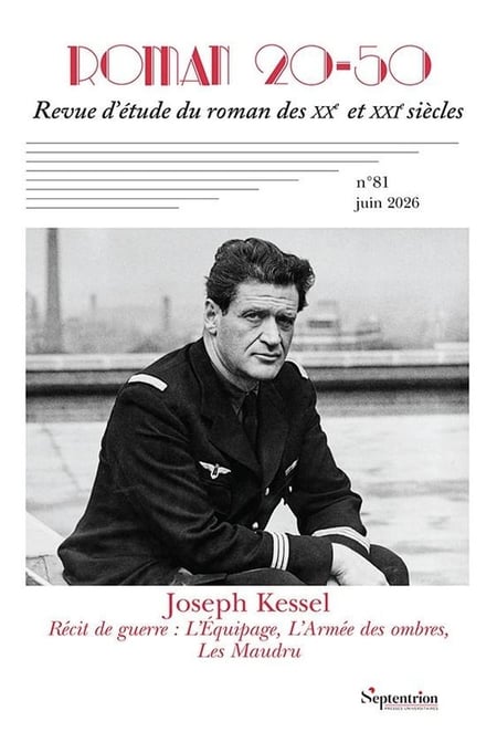 Roman 20-50, revue d'étude du roman des XXe et XXIe siècles n.81 : Récits de guerre de Joseph Kessel : L'Équipage, L'Armée des ombres, Les Maudru
