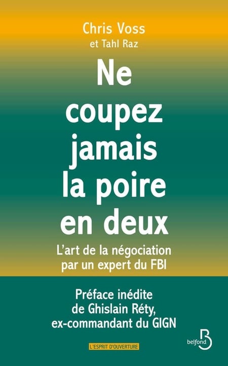 Ne coupez jamais la poire en deux : L'art de la négociation par un expert du FBI