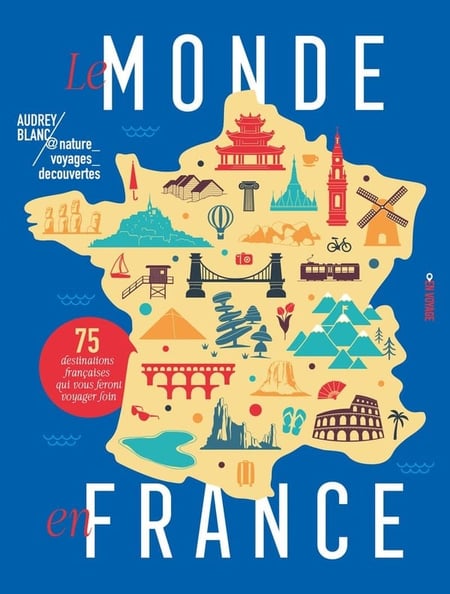 Le monde en France : 75 destinations françaises qui vous feront voyager loin