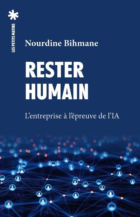 Rester humain : Carnet de route d'un chef d'entreprise face à l'intelligence artificielle