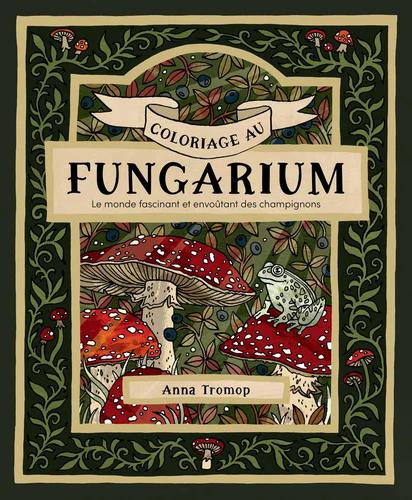 Coloriage au fungarium - Le monde fascinant et envoûtant des champignons