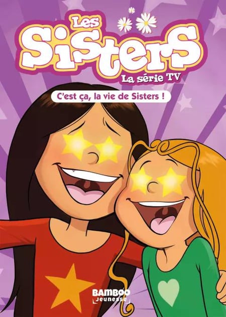 Les Sisters, la série TV Tome 100 : C'est ça, la vie des Sisters !
