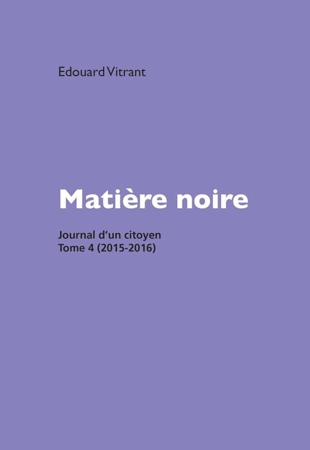 Matière noire : Journal d'un citoyen Tome 4 : 2015-2016