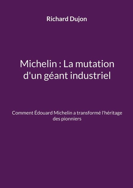 Michelin : La mutation d'un géant industriel : Comment Édouard Michelin a transformé l'héritage des pionniers