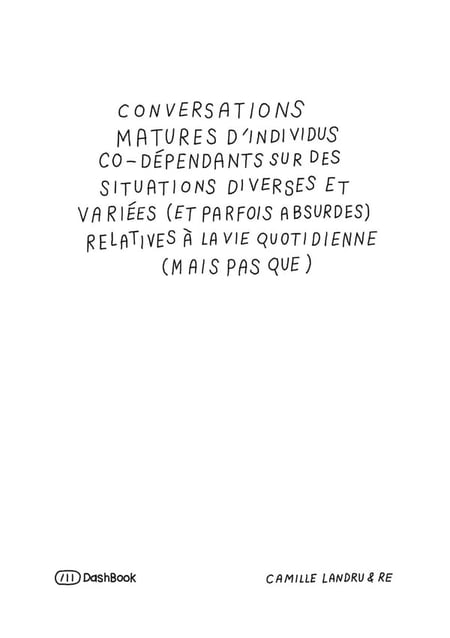 Conversations matures d'individus co-dépendants sur des situations diverses et variées (et parfois absurdes) relatives à la vie quotidienne (mais pas que)
