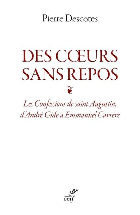 Des coeurs sans repos : Les Confessions de saint Augustin, d'André Gide à Emmanuel Carrère