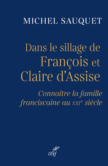 Dans le sillage de François et Claire d'Assise : Connaître la famille franciscaine au XXIe siècle