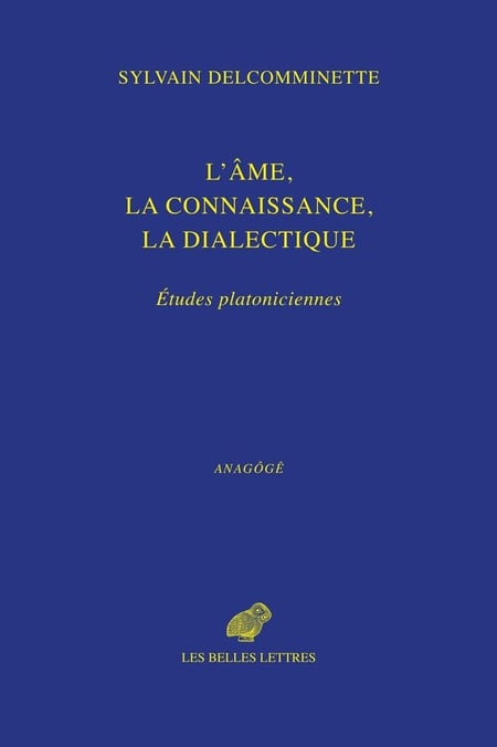 L'âme, la connaissance, la dialectique : Èudes platoniciennes