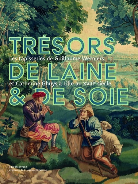Trésors de laine et de soie : Les tapisseries de Guillaume Werniers et Catherine Ghuys à Lille au XVIIIe siècle