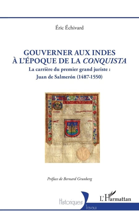 Gouverner aux Indes à l'époque de la Conquista : La carrière du premier grand juriste : Juan de Salmerón (1487-1550)