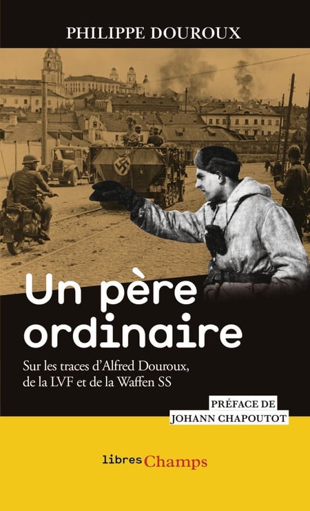 Un père ordinaire : Sur les traces d'Alfred Douroux, de la LVF et de la Waffen SS