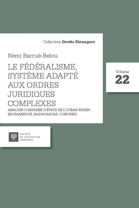 Le fédéralisme, système adapté aux ordres juridiques complexes : Analyse comparée d'États de l'océan Indien (Mozambique, Madagascar, Comores)