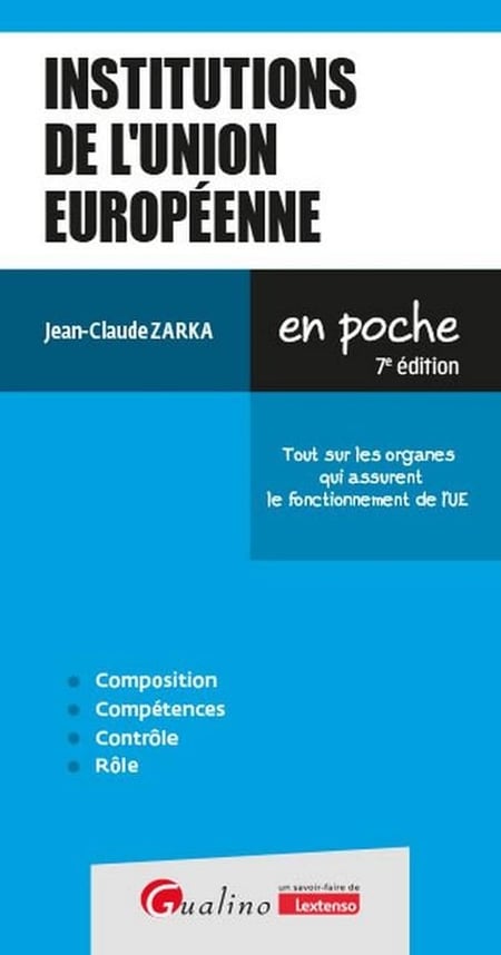 Institutions de l'Union européenne : Tout sur les organes qui assurent le fonctionnement de l'UE (7e édition)