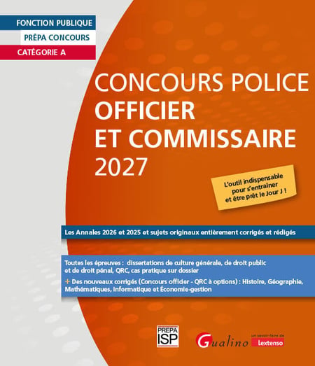 Concours Police Officier et Commissaire 2027 : Les Annales 2026 et 2025 et sujets originaux entièrement corrigés et rédigés - Toutes les épreuves : culture générale, cas pratique, droit pénal, droit public (7e édition)