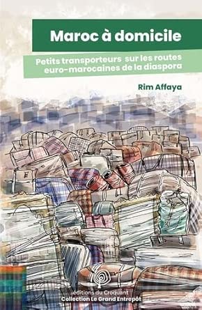 Maroc à domicile : Petits transporteurs sur les routes euro-marocaines de la diaspora