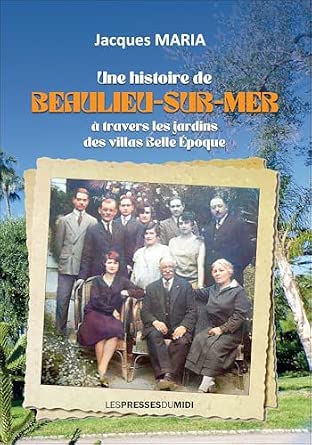 UNE HISTOIRE DE BEAULIEU-SUR-MER : A travers les jardins des villas Belle époque
