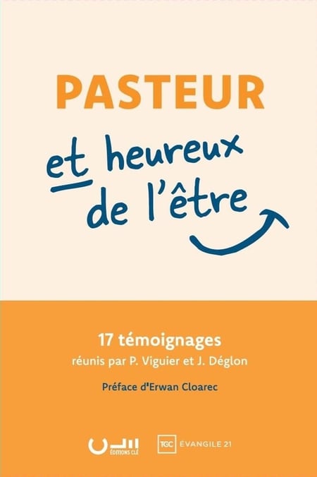Pasteur et heureux de l'être : 17 témoignages réunis par P. Viguier et J. Déglon
